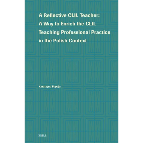 A Reflective CLIL Teacher: A Way to Enrich the CLIL Teaching Professional Practice in the Polish Context