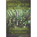 The Green Witch's Encyclopedia: Herbs, Magic & Healing