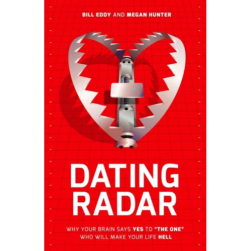 Dating Radar: Why Your Brain Says Yes to the One Who Will Make Your Life Hell
