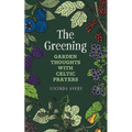The Greening: Garden Thoughts with Celtic Prayers
