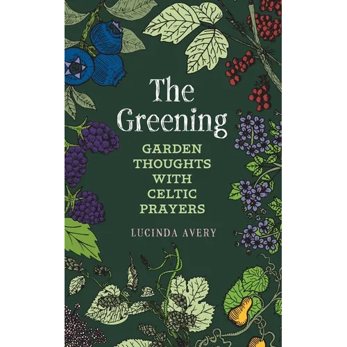 The Greening: Garden Thoughts with Celtic Prayers