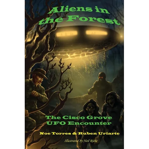 Aliens in the Forest: The Cisco Grove UFO Encounter