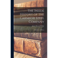 The Inside History of the Carnegie Steel Company: A Romance of Millions