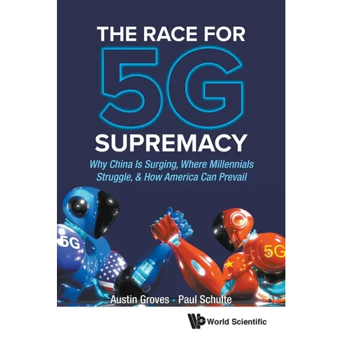 The Race for 5g Supremacy: The: Why China Is Surging