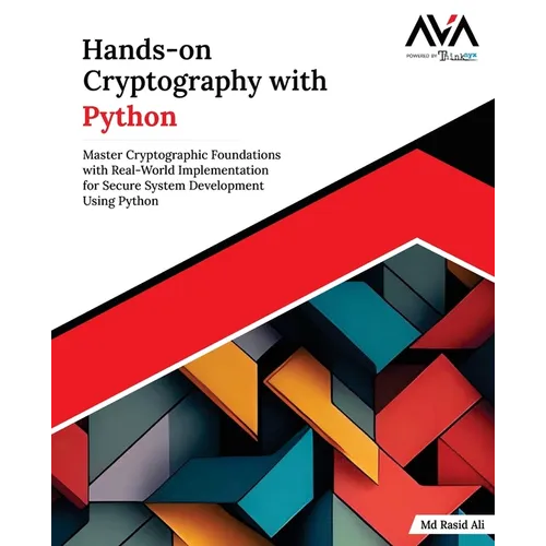 Hands-on Cryptography with Python: Master Cryptographic Foundations with Real-World Implementation for Secure System Development Using Python (English