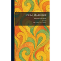 Ideal Marriage: Its Physiology and Technique