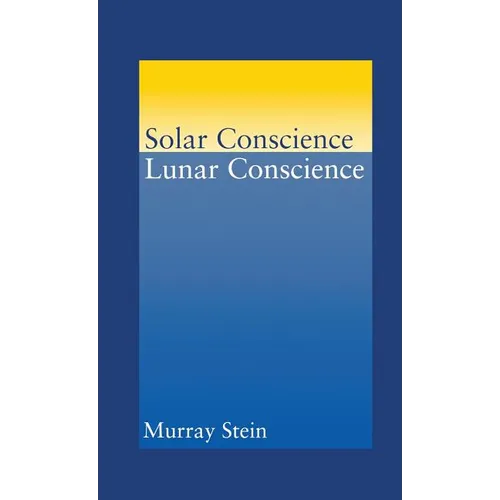 Solar Conscience Lunar Conscience: An Essay on the Psychological Foundations of Morality, Lawfulness, and the Sense of Justice