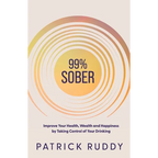 99% Sober: Improve Your Health, Wealth and Happiness by Taking Control of Your Drinking - Paperback