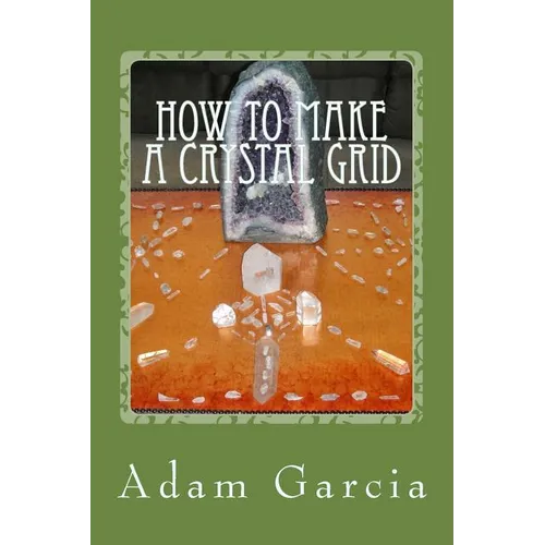 How to Make a Crystal Grid: Step by Step Instruction for 11 Grids by Adam, The Crystal Gridmaker