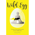 Wild Egg: A story of one woman's search for her childfree life