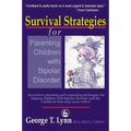 Survival Strategies for Parenting the Child and Teen with Bipolar Disorder