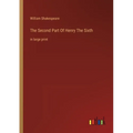 The Second Part Of Henry The Sixth: in large print