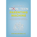 Becoming a Mean, Teen Parenting Machine: A step-by-step guide to transform your relationship with your teenager