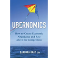 Ubernomics: How To Create Economic Abundance and Rise above the Competition