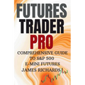 Futures Trader Pro Comprehensive Guide to S&p 500 E-Mini Futures: Comprehensive Guide to S&p 500 Emini Futures