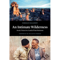 An Intimate Wilderness: Arctic Voices in a Land of Vast Horizons