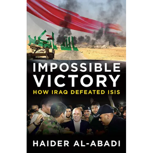 Impossible Victory: How Iraq Defeated Isis
