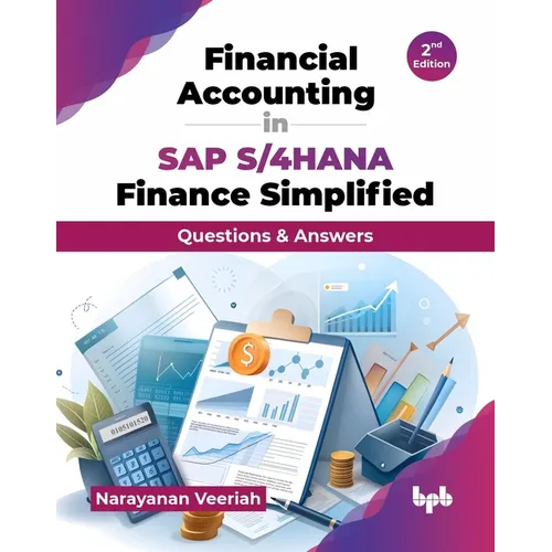 Financial Accounting in SAP S/4HANA Finance Simplified: Questions & Answers - 2nd Edition