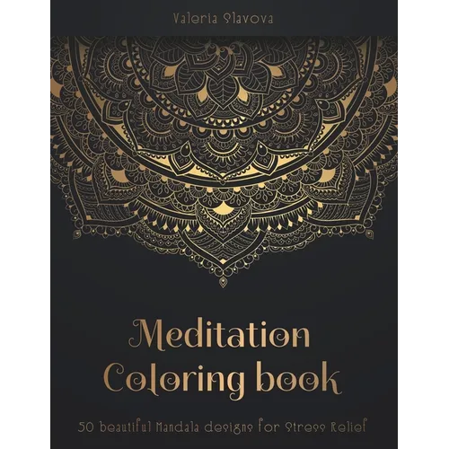 Meditation Coloring Book: 50 beautiful Mandala designs for Stress Relief. Adult Coloring Book: Mandala coloring pages with intricate patterns and beau