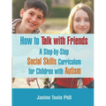 How to Talk with Friends: A Step-by-Step Social Skills Curriculum for Children with Autism