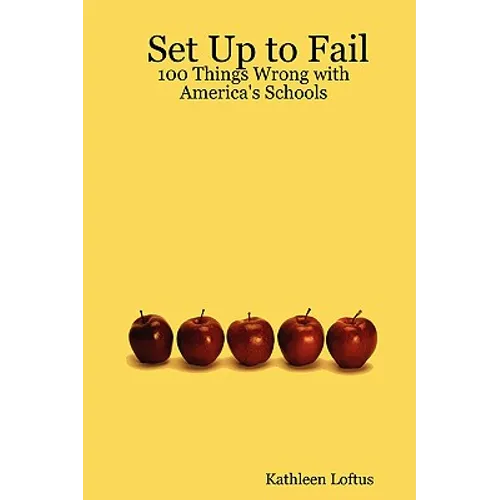 Set Up to Fail: 100 Things Wrong with America's Schools