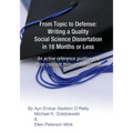From Topic to Defense: Writing a Quality Social Science Dissertation in 18 Months or Less: An active reference guiding you from concept throu