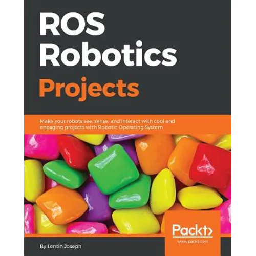 ROS Robotics Projects: Make your robots see, sense, and interact with cool and engaging projects with Robotic Operating System