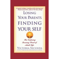 Losing Your Parents, Finding Your Self: The Defining Turning Point of Adult Life