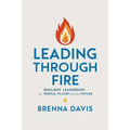 Leading Through Fire: Resilient Leadership for People, Planet, and the Future