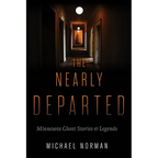 The Nearly Departed: Minnesota Ghost Stories & Legends - Paperback