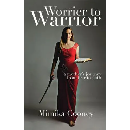 Worrier to Warrior: A Mother's Journey from Fear to Faith