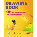 Drawing Book for Kids: 101 Drawing Ideas for Creative Kids
