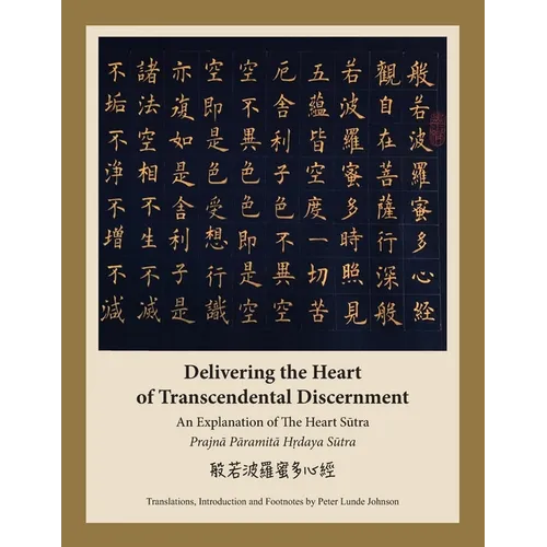 Delivering the Heart of Transcendental Discernment: An Explanation of the Heart Sutra