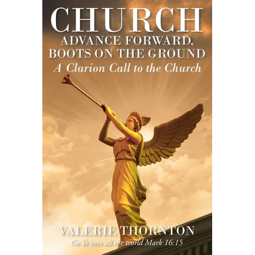 Church Advance Forward, Boots on the Ground: A Clarion Call to the Church