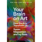 Your Brain on Art: How the Arts Transform Us - Hardcover