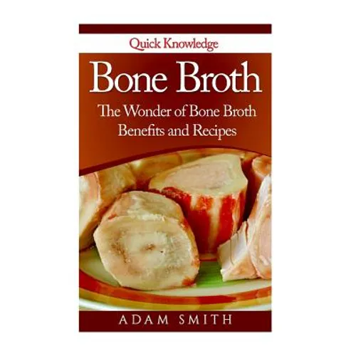 Bone Broth: The Wonder of Bone Broth Benefits and Recipes