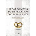 From Genesis to Revelation God Takes a Bride: The divine marriage of which human marriage is an image