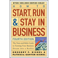 How to Start, Run, and Stay in Business: The Nuts-And-Bolts Guide to Turning Your Business Dream Into a Reality