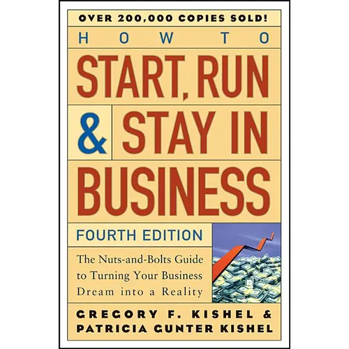 How to Start, Run, and Stay in Business: The Nuts-And-Bolts Guide to Turning Your Business Dream Into a Reality