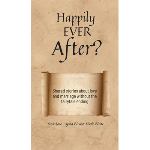 Happily Ever After?: Shared stories about love and marriage without the fairytale ending