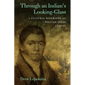 Through an Indian's Looking-Glass: A Cultural Biography of William Apess, Pequot
