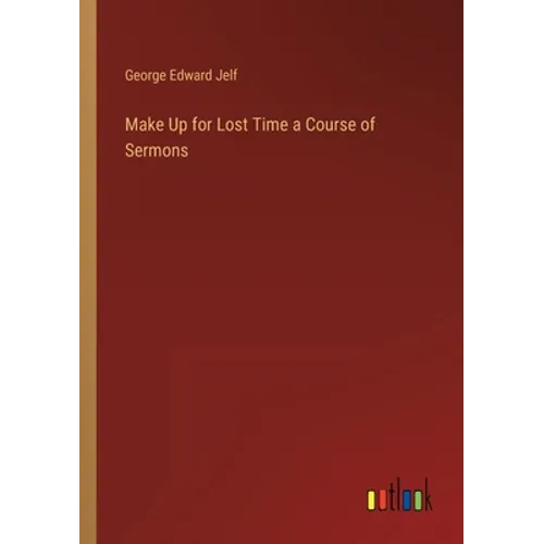 Make Up for Lost Time a Course of Sermons