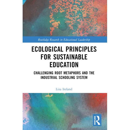 Ecological Principles for Sustainable Education: Challenging Root Metaphors and Our Industrial School Systems
