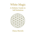 White Magic: A Holistic Guide to Self Initiation
