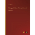 Philosophy 4 A Story of Harvard University: in large print