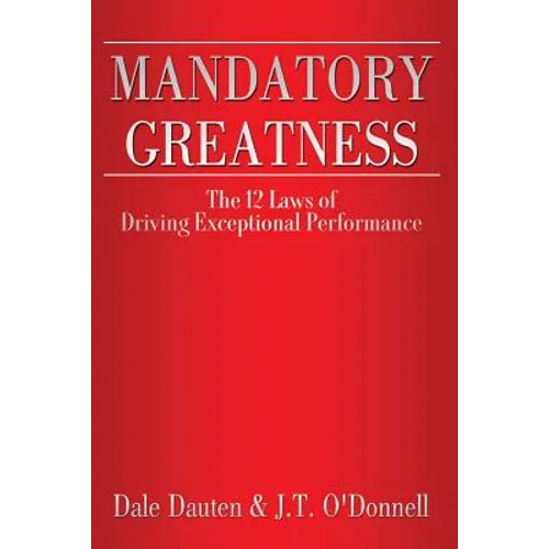 Mandatory Greatness: The 12 Laws of Driving Exceptional Performance