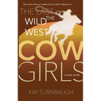The Last of the Wild West Cowgirls: A True Story