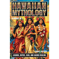 Hawaiian Mythology: Legends, Deities, Seas, and Sacred Realms