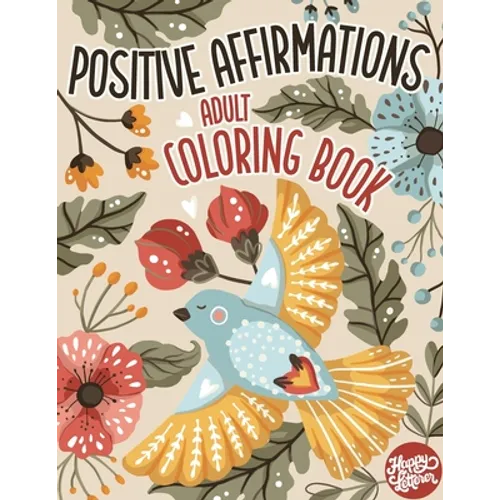 Adult Coloring Book Positive Affirmations: Motivational Coloring Book For Adults Relaxation with Inspirational Quotes and Stress Relieving Flower and