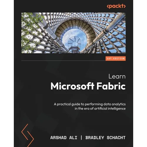 Learn Microsoft Fabric: A practical guide to performing data analytics in the era of artificial intelligence